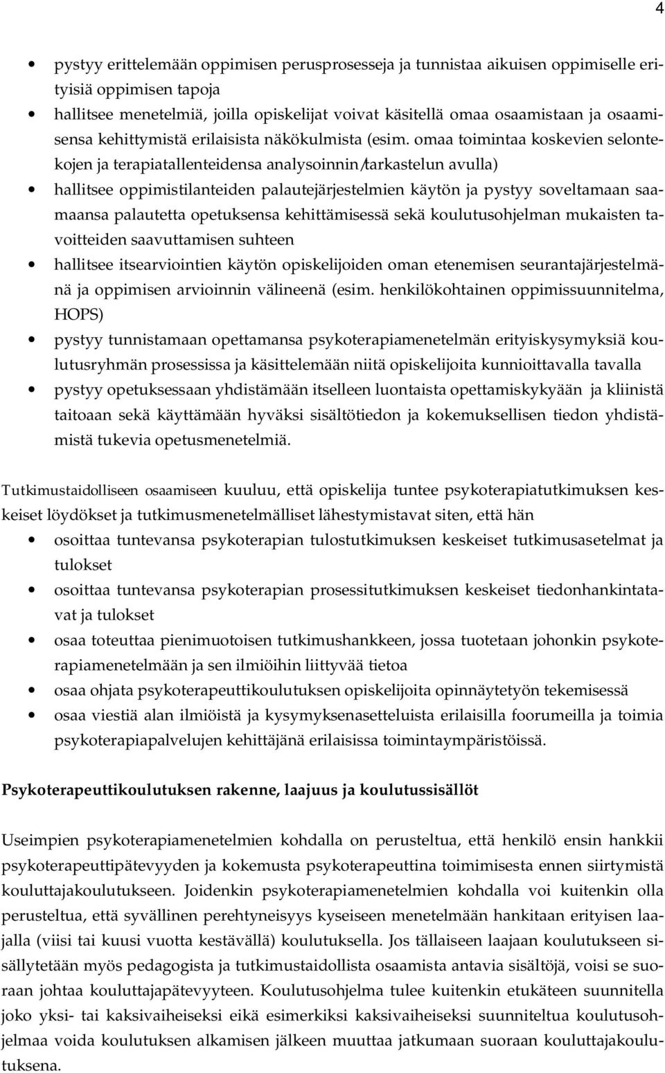 omaa toimintaa koskevien selontekojen ja terapiatallenteidensa analysoinnin/tarkastelun avulla) hallitsee oppimistilanteiden palautejärjestelmien käytön ja pystyy soveltamaan saamaansa palautetta