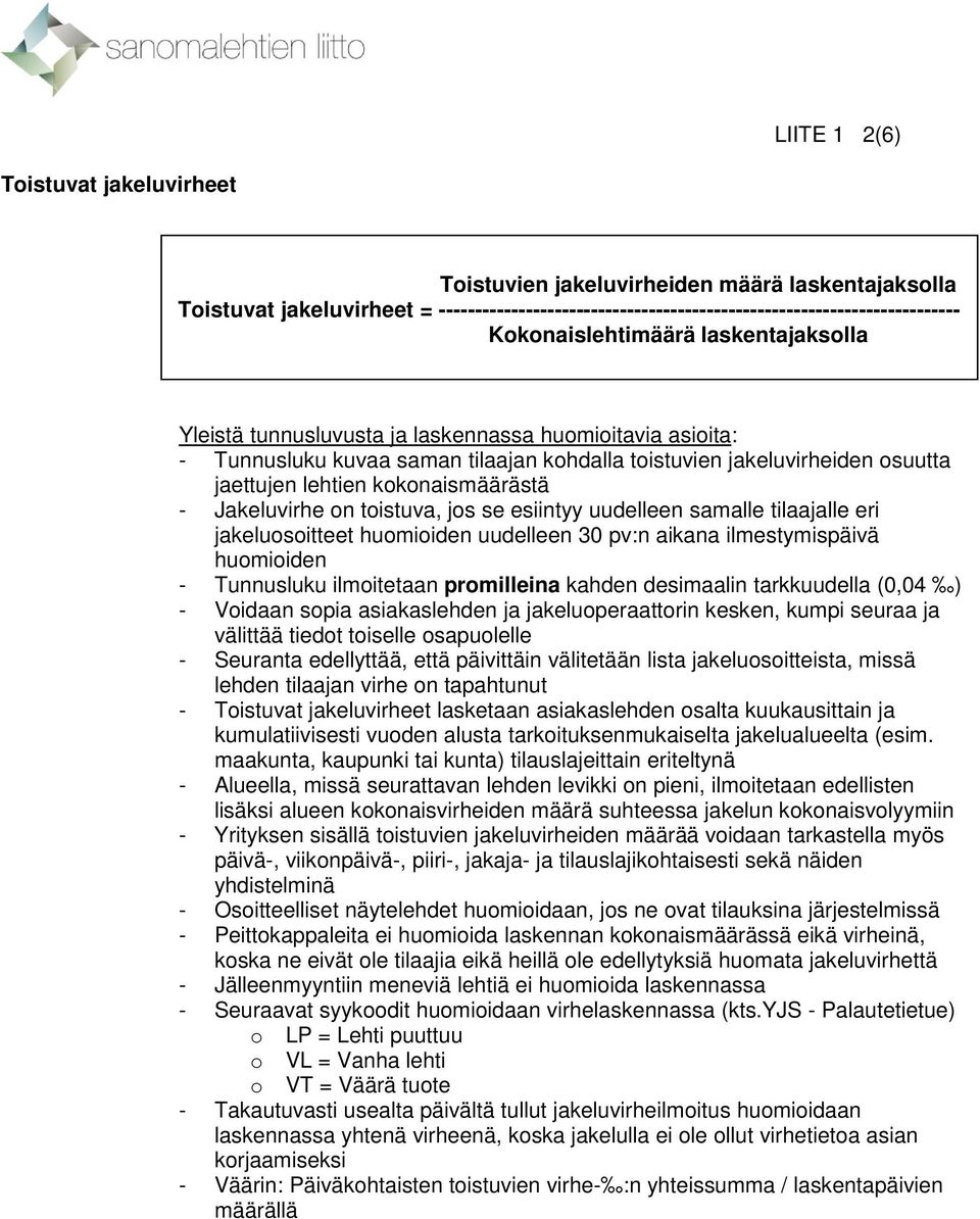 uudelleen samalle tilaajalle eri jakeluosoitteet huomioiden uudelleen 30 pv:n aikana ilmestymispäivä huomioiden - Tunnusluku ilmoitetaan promilleina kahden desimaalin tarkkuudella (0,04 ) - Voidaan