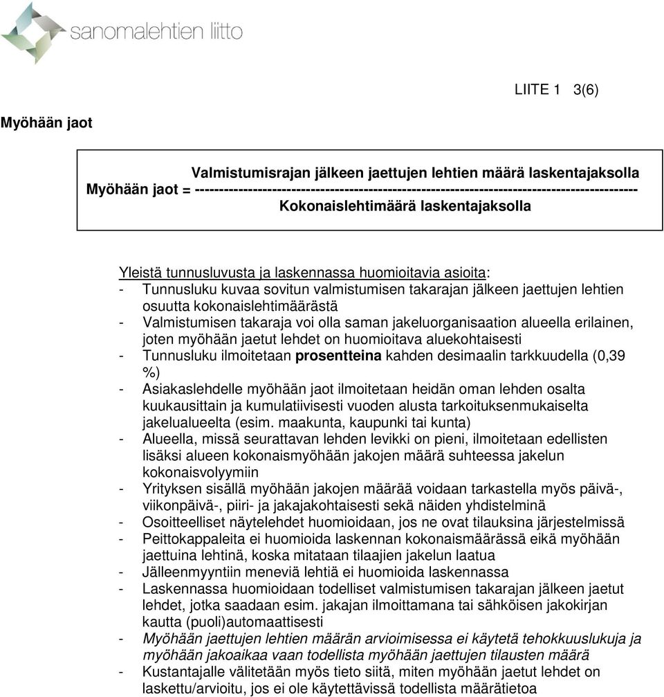 jakeluorganisaation alueella erilainen, joten myöhään jaetut lehdet on huomioitava aluekohtaisesti - Tunnusluku ilmoitetaan prosentteina kahden desimaalin tarkkuudella (0,39 %) - Asiakaslehdelle