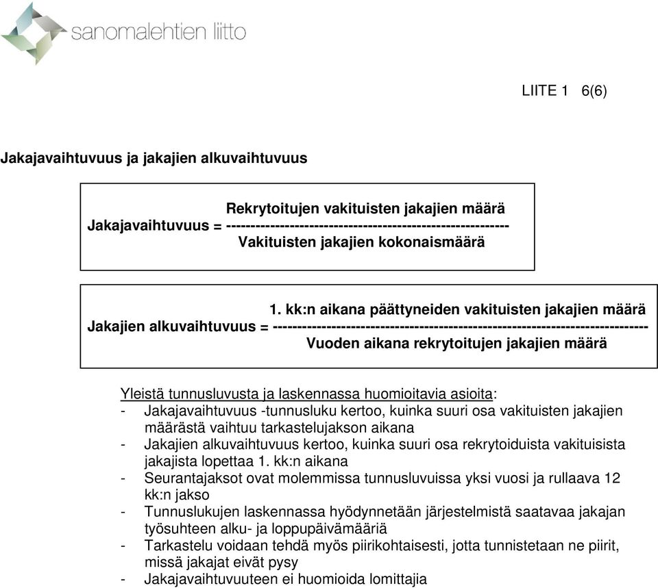 kk:n aikana päättyneiden vakituisten jakajien määrä Jakajien alkuvaihtuvuus = ----------------------------------------------------------------------------- Vuoden aikana rekrytoitujen jakajien määrä