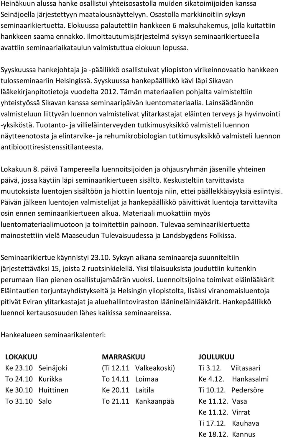 Ilmoittautumisjärjestelmä syksyn seminaarikiertueella avattiin seminaariaikataulun valmistuttua elokuun lopussa.