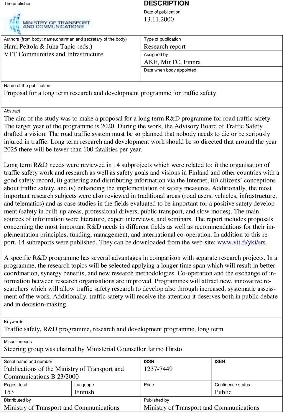 development programme for traffic safety Abstract The aim of the study was to make a proposal for a long term R&D programme for road traffic safety. The target year of the programme is 2020.