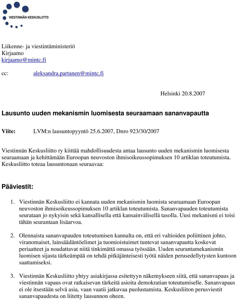 2007, Dnro 923/30/2007 Viestinnän Keskusliitto ry kiittää mahdollisuudesta antaa lausunto uuden mekanismin luomisesta seuraamaan ja kehittämään Euroopan neuvoston ihmisoikeussopimuksen 10 artiklan