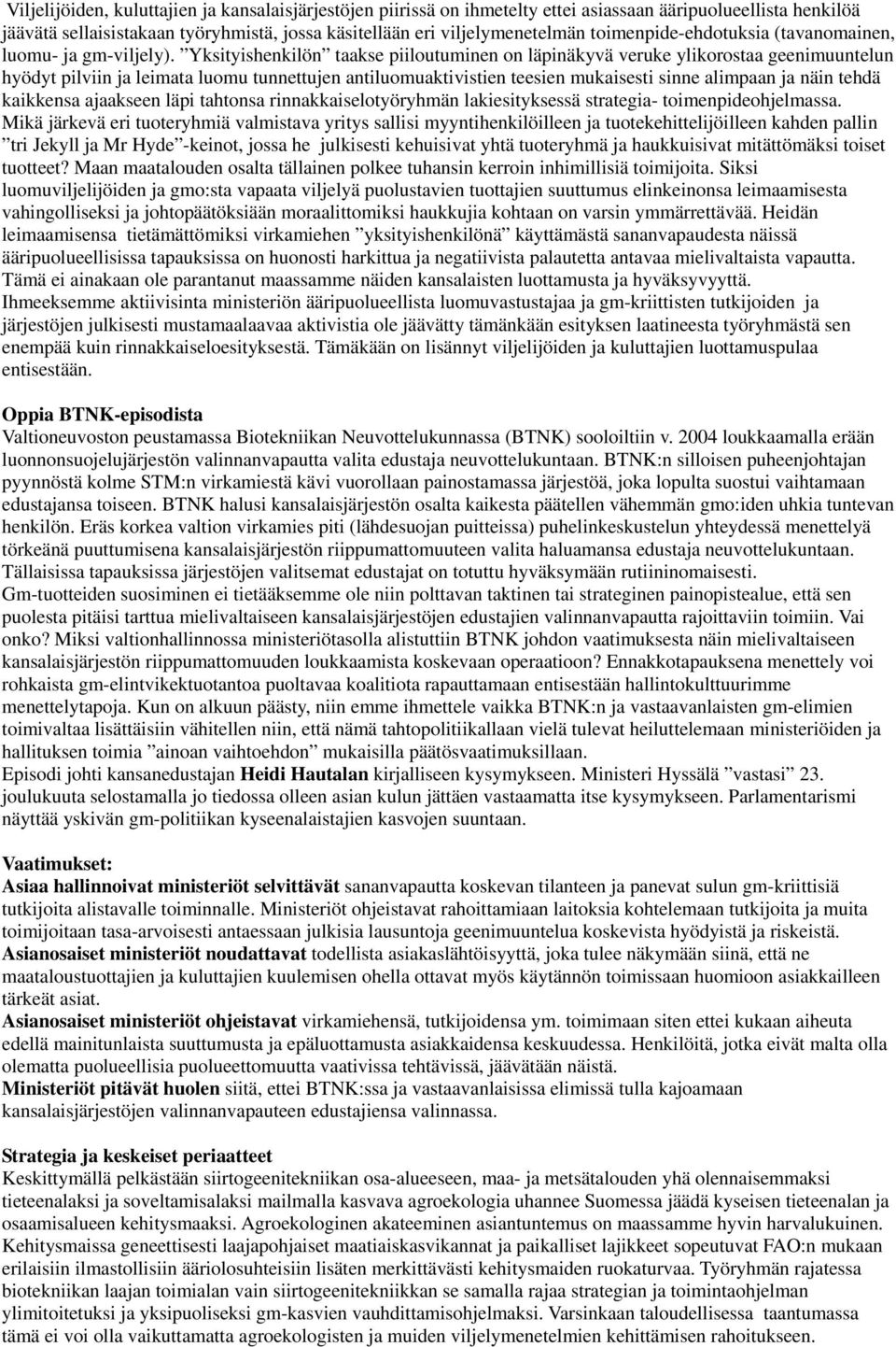 Yksityishenkilön taakse piiloutuminen on läpinäkyvä veruke ylikorostaa geenimuuntelun hyödyt pilviin ja leimata luomu tunnettujen antiluomuaktivistien teesien mukaisesti sinne alimpaan ja näin tehdä