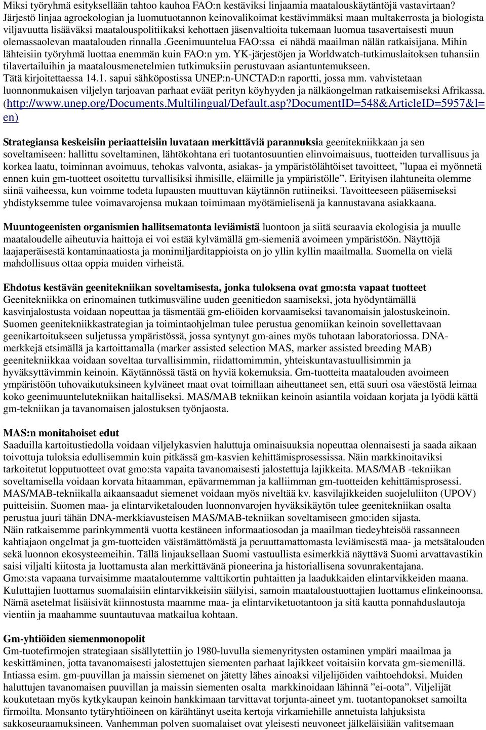 tasavertaisesti muun olemassaolevan maatalouden rinnalla.geenimuuntelua FAO:ssa ei nähdä maailman nälän ratkaisijana. Mihin lähteisiin työryhmä luottaa enemmän kuin FAO:n ym.