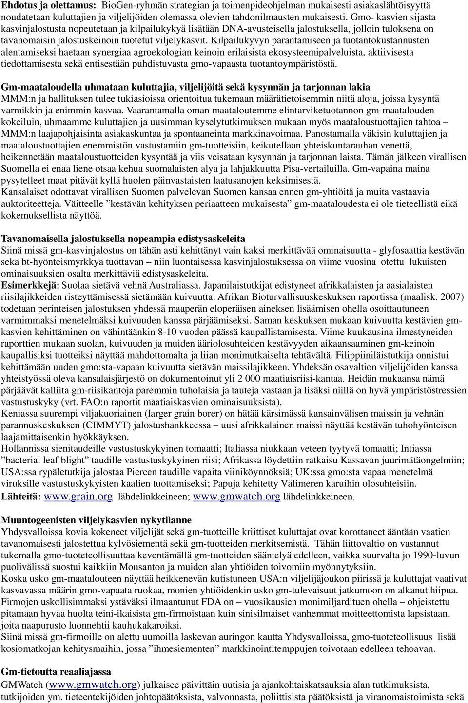 Kilpailukyvyn parantamiseen ja tuotantokustannusten alentamiseksi haetaan synergiaa agroekologian keinoin erilaisista ekosysteemipalveluista, aktiivisesta tiedottamisesta sekä entisestään