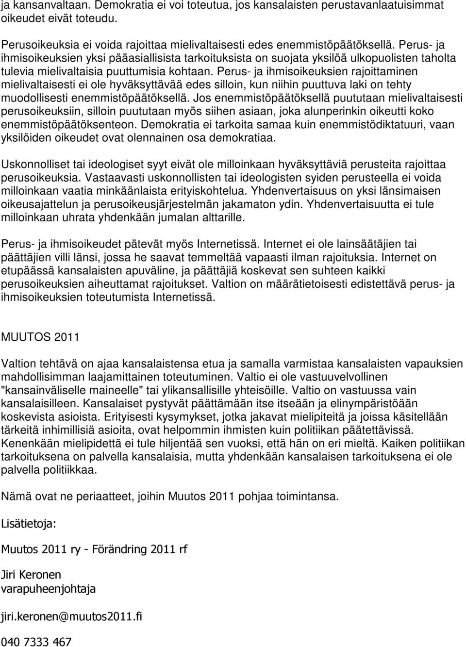 Perus- ja ihmisoikeuksien rajoittaminen mielivaltaisesti ei ole hyväksyttävää edes silloin, kun niihin puuttuva laki on tehty muodollisesti enemmistöpäätöksellä.