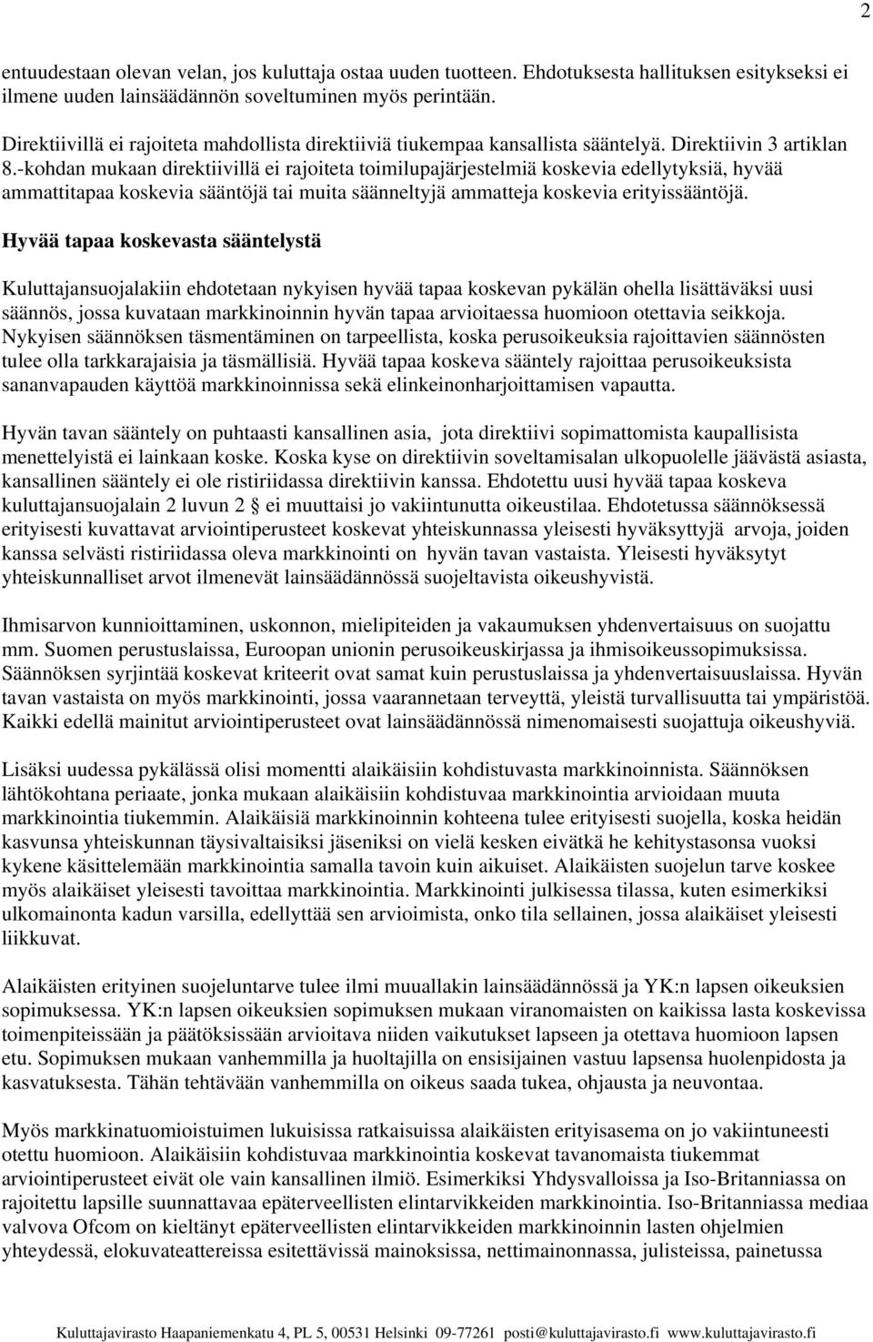 -kohdan mukaan direktiivillä ei rajoiteta toimilupajärjestelmiä koskevia edellytyksiä, hyvää ammattitapaa koskevia sääntöjä tai muita säänneltyjä ammatteja koskevia erityissääntöjä.