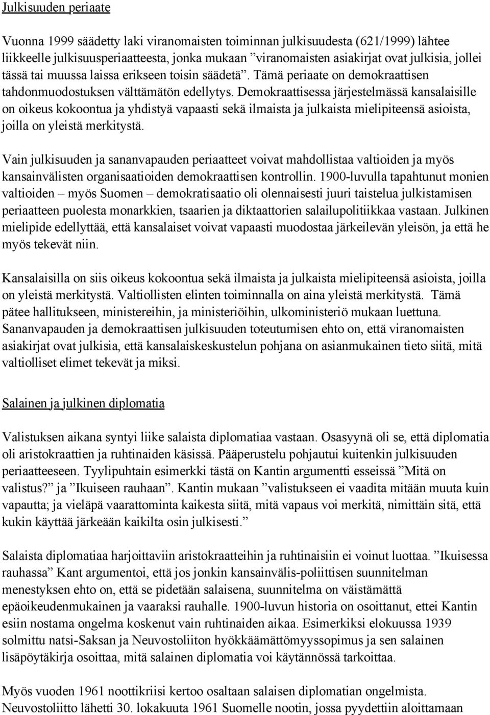 Demokraattisessa järjestelmässä kansalaisille on oikeus kokoontua ja yhdistyä vapaasti sekä ilmaista ja julkaista mielipiteensä asioista, joilla on yleistä merkitystä.