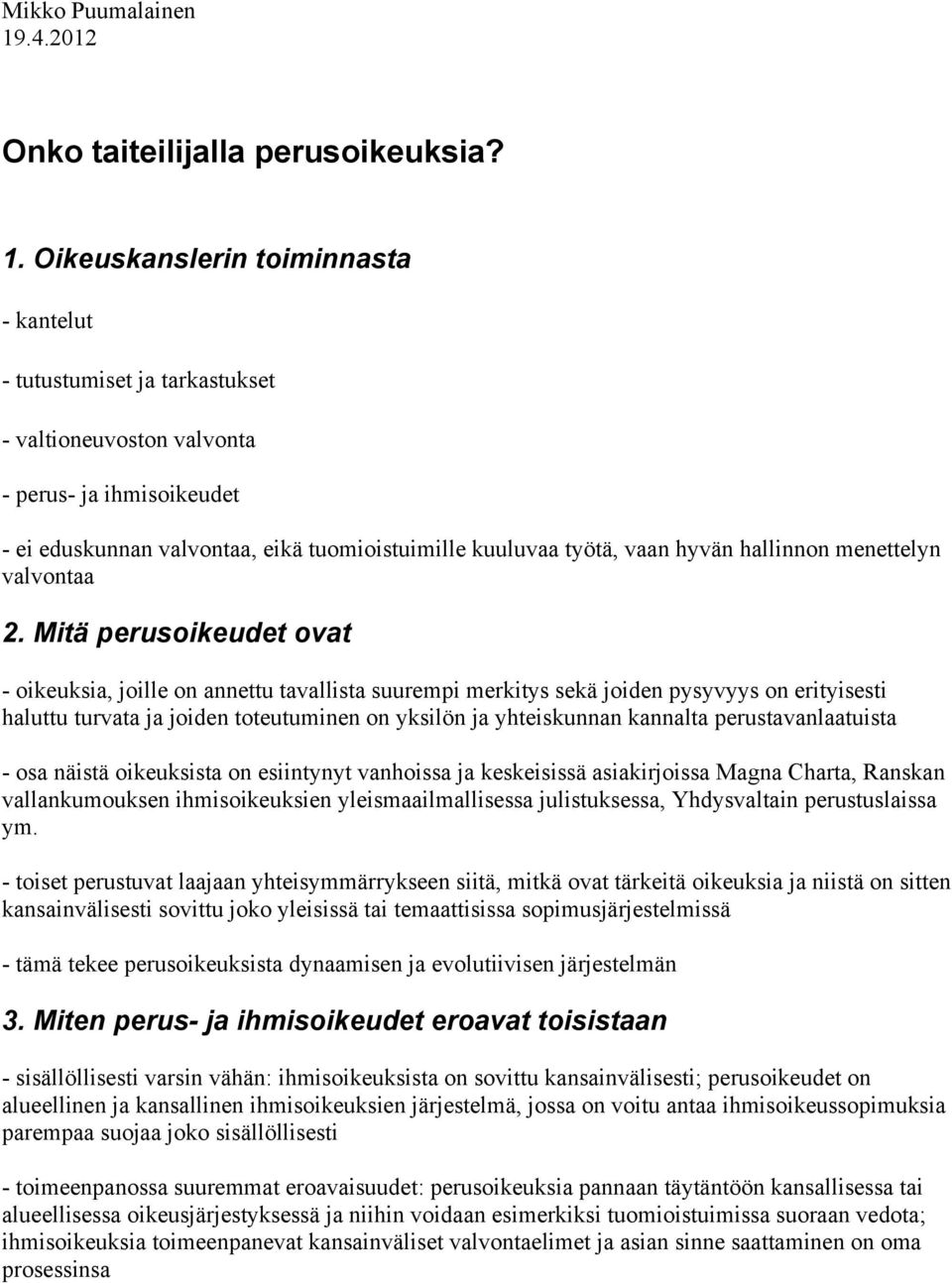 Oikeuskanslerin toiminnasta - kantelut - tutustumiset ja tarkastukset - valtioneuvoston valvonta - perus- ja ihmisoikeudet - ei eduskunnan valvontaa, eikä tuomioistuimille kuuluvaa työtä, vaan hyvän