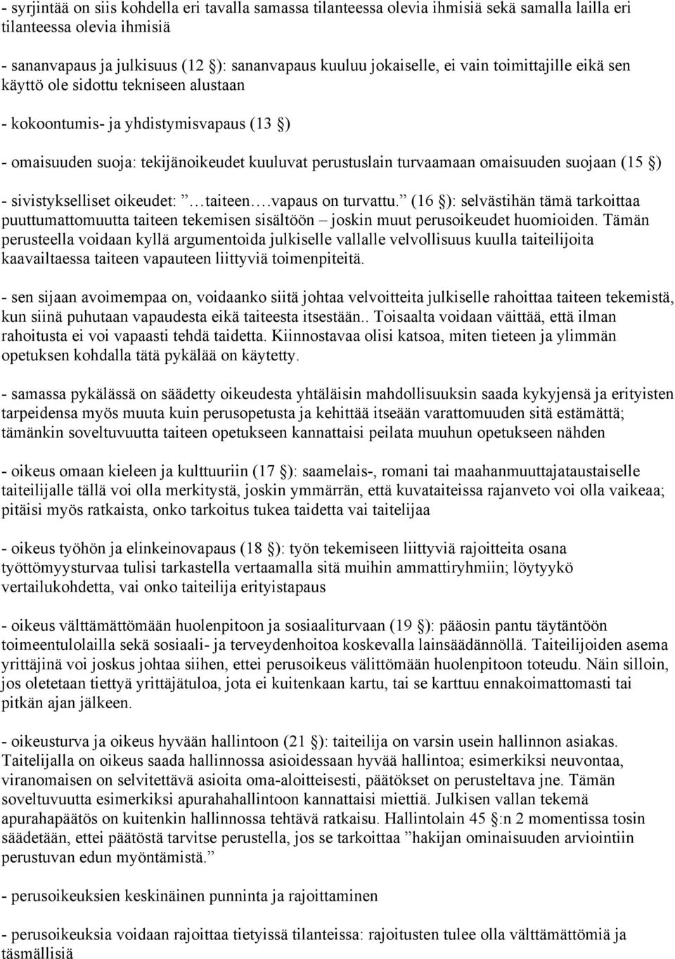 sivistykselliset oikeudet: taiteen.vapaus on turvattu. (16 ): selvästihän tämä tarkoittaa puuttumattomuutta taiteen tekemisen sisältöön joskin muut perusoikeudet huomioiden.