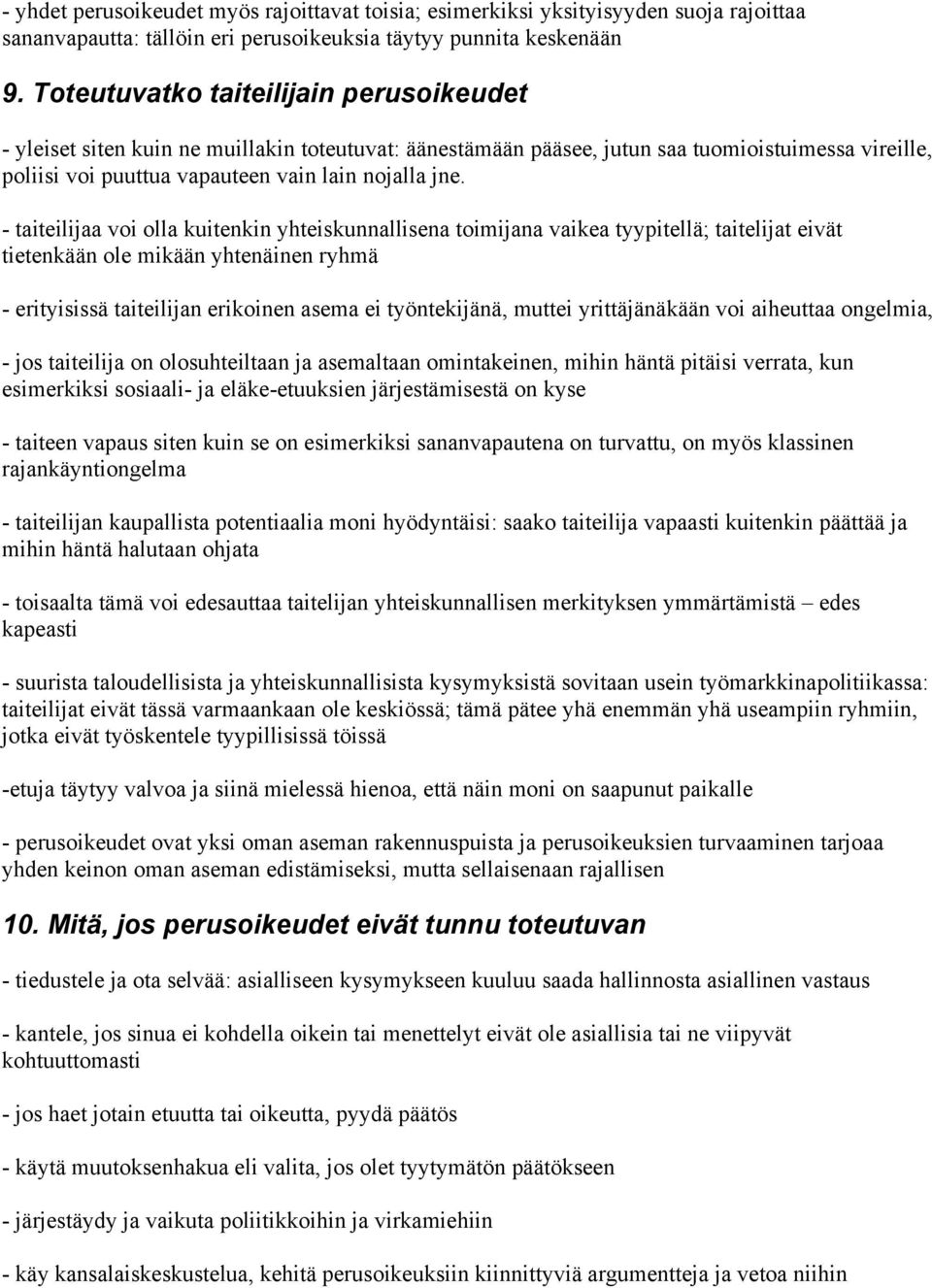 - taiteilijaa voi olla kuitenkin yhteiskunnallisena toimijana vaikea tyypitellä; taitelijat eivät tietenkään ole mikään yhtenäinen ryhmä - erityisissä taiteilijan erikoinen asema ei työntekijänä,