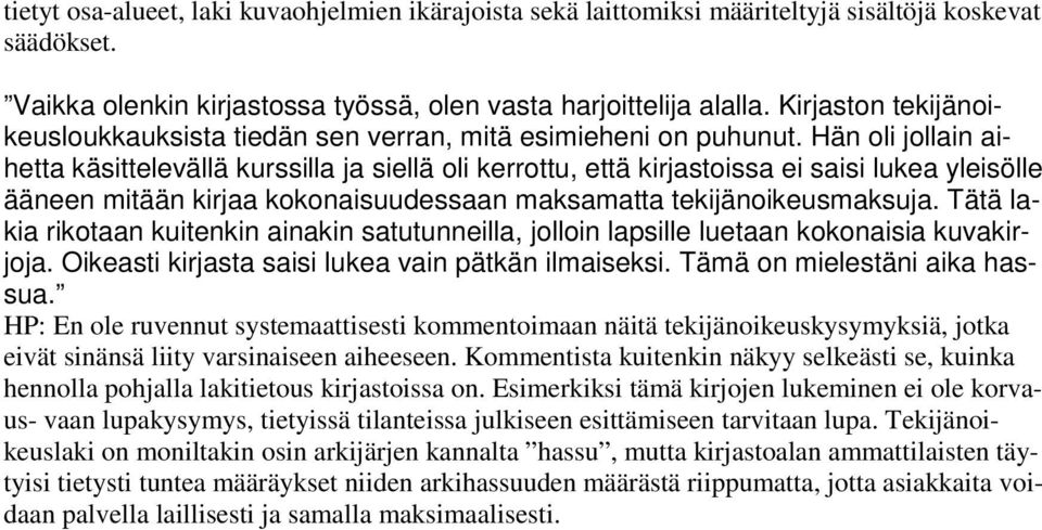 Hän oli jollain aihetta käsittelevällä kurssilla ja siellä oli kerrottu, että kirjastoissa ei saisi lukea yleisölle ääneen mitään kirjaa kokonaisuudessaan maksamatta tekijänoikeusmaksuja.