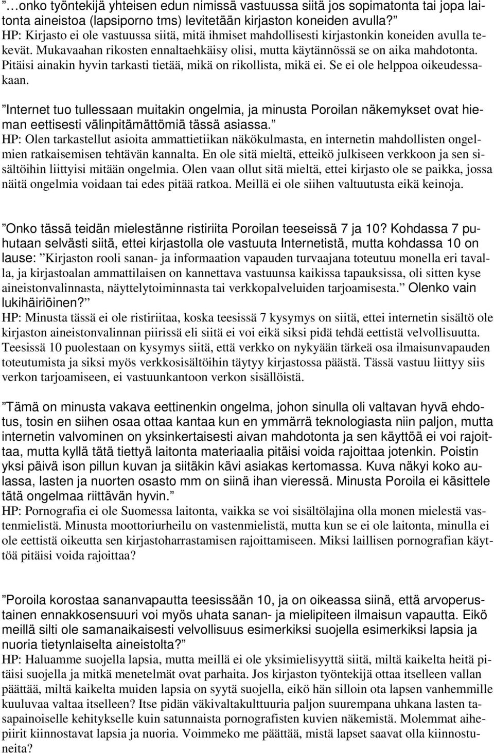 Pitäisi ainakin hyvin tarkasti tietää, mikä on rikollista, mikä ei. Se ei ole helppoa oikeudessakaan.