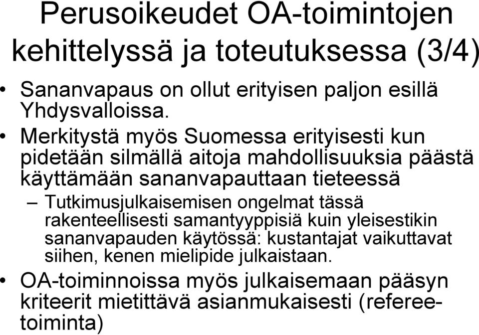 Tutkimusjulkaisemisen ongelmat tässä rakenteellisesti samantyyppisiä kuin yleisestikin sananvapauden käytössä: kustantajat