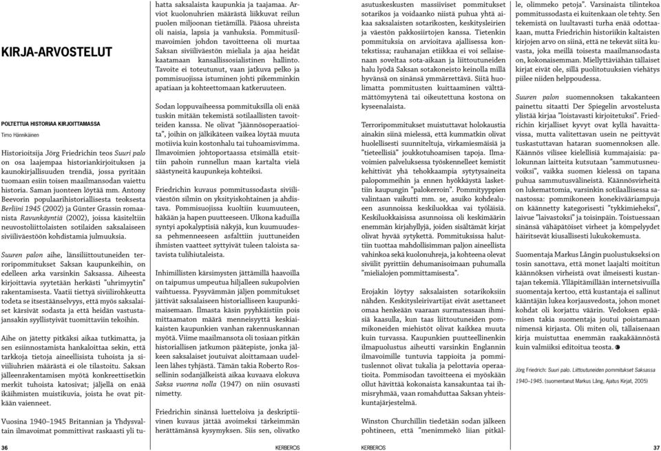 Antony Beevorin populaarihistoriallisesta teoksesta Berliini 1945 (2002) ja Günter Grassin romaanista Ravunkäyntiä (2002), joissa käsiteltiin neuvostoliittolaisten sotilaiden saksalaiseen