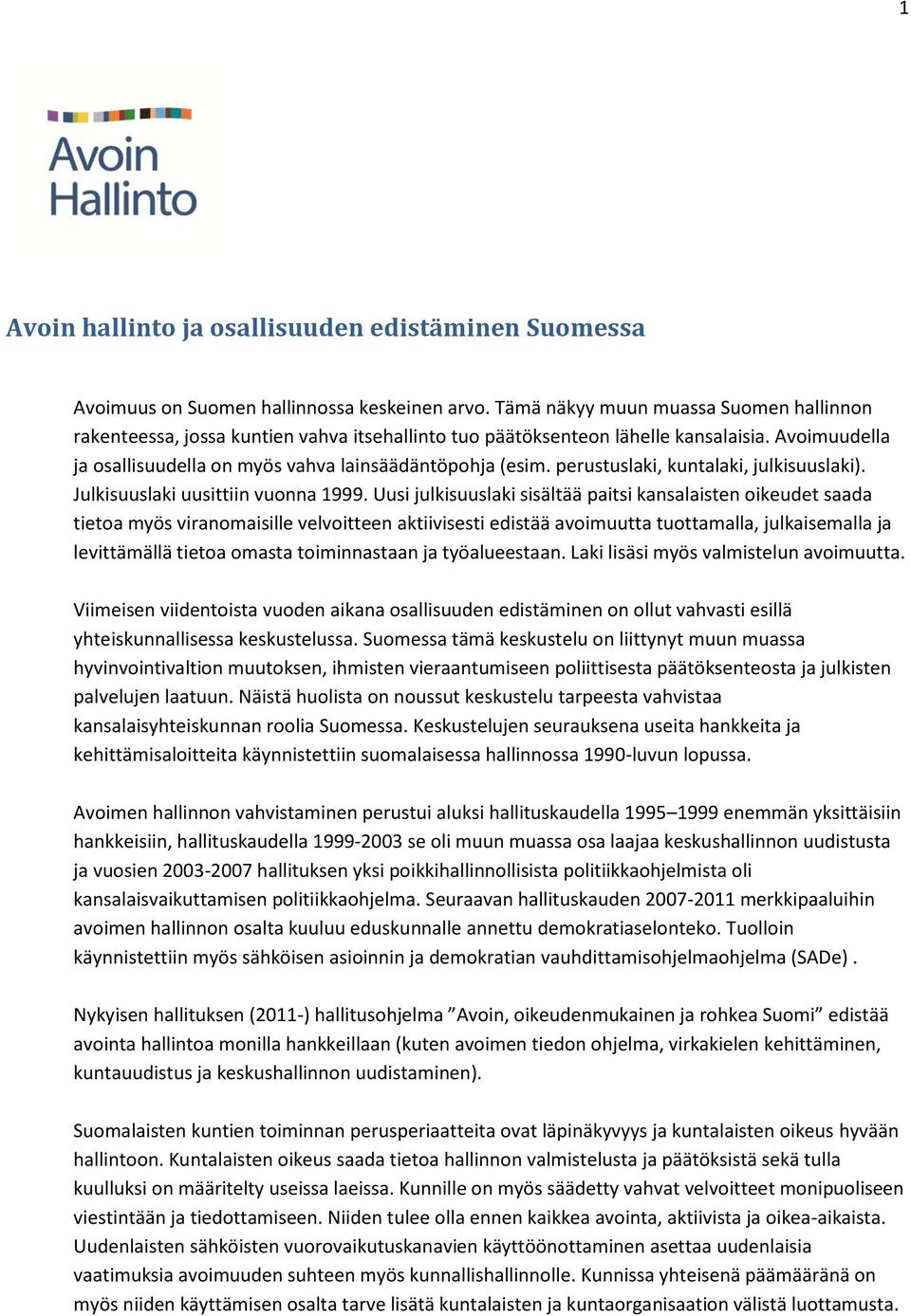 perustuslaki, kuntalaki, julkisuuslaki). Julkisuuslaki uusittiin vuonna 1999.