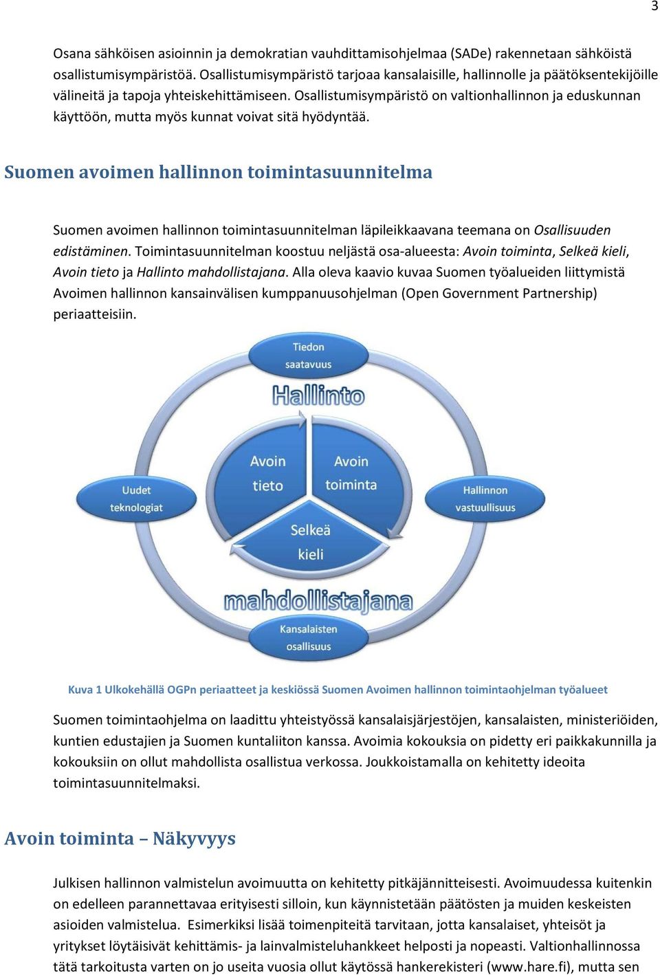 Osallistumisympäristö on valtionhallinnon ja eduskunnan käyttöön, mutta myös kunnat voivat sitä hyödyntää.