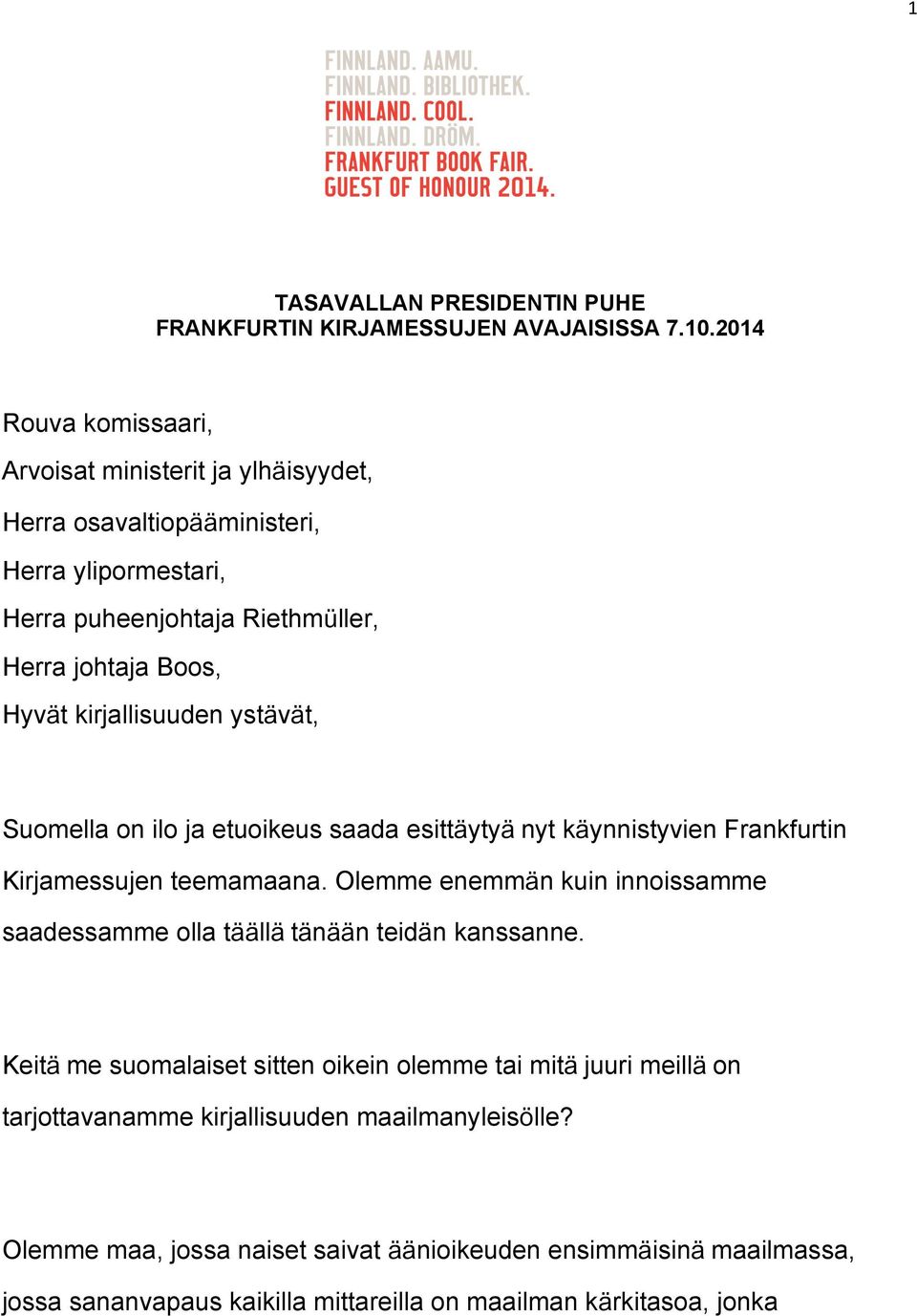 kirjallisuuden yst v t, Suomella on ilo ja etuoikeus saada esitt yty nyt k ynnistyvien Frankfurtin Kirjamessujen teemamaana.