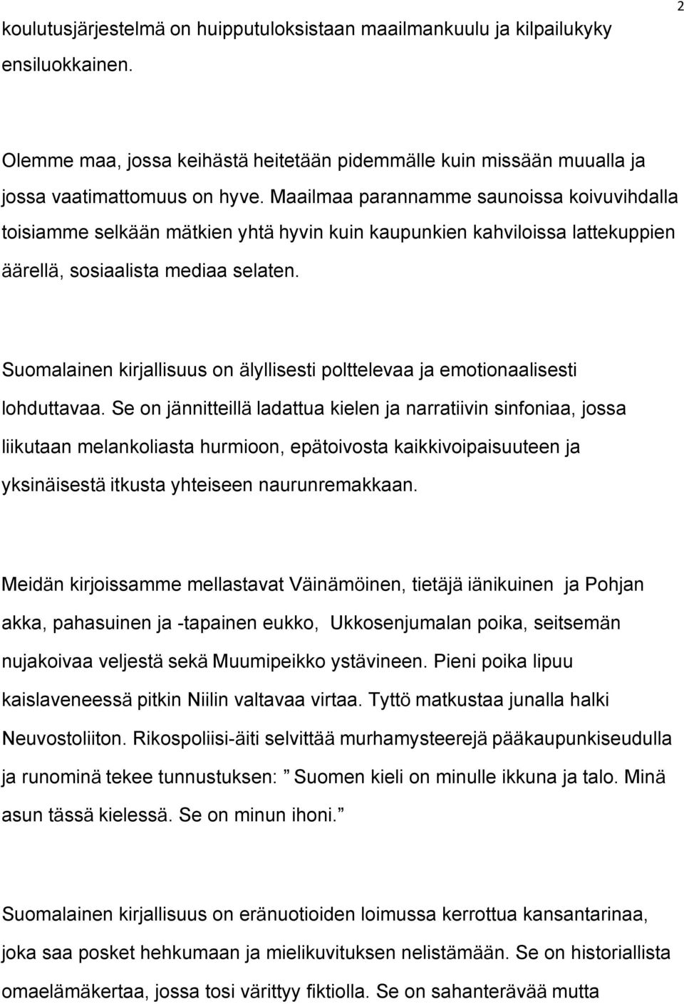 Suomalainen kirjallisuus on lyllisesti polttelevaa ja emotionaalisesti lohduttavaa.