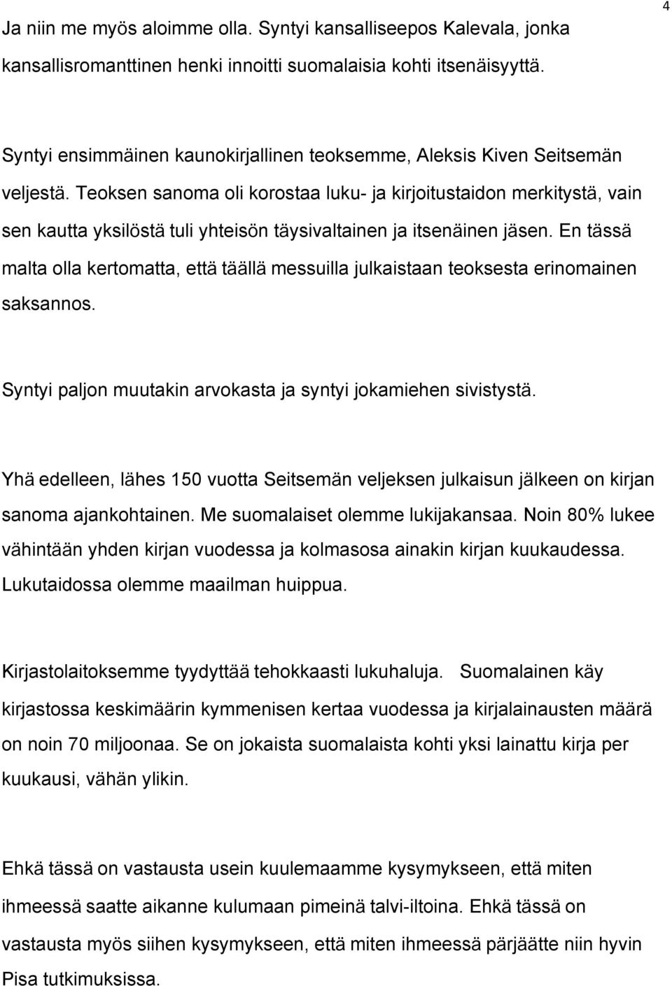 Teoksen sanoma oli korostaa luku- ja kirjoitustaidon merkityst, vain sen kautta yksil st tuli yhteis n t ysivaltainen ja itsen inen j sen.