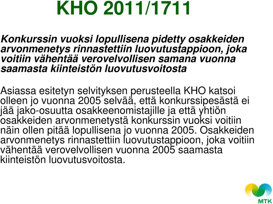 konkurssipesästä ei jää jako-osuutta osakkeenomistajille ja että yhtiön osakkeiden arvonmenetystä konkurssin vuoksi voitiin näin ollen pitää