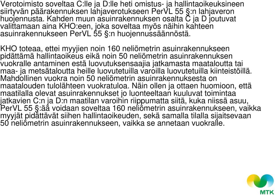 KHO toteaa, ettei myyjien noin 160 neliömetrin asuinrakennukseen pidättämä hallintaoikeus eikä noin 50 neliömetrin asuinrakennuksen vuokralle antaminen estä luovutuksensaajia jatkamasta maataloutta