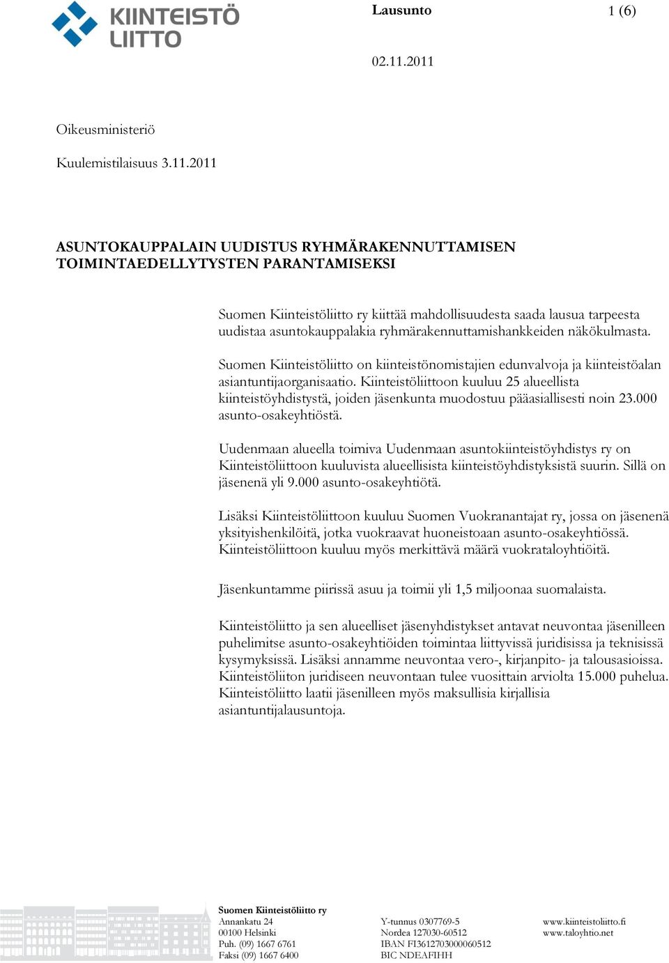 tarpeesta uudistaa asuntokauppalakia ryhmärakennuttamishankkeiden näkökulmasta. Suomen Kiinteistöliitto on kiinteistönomistajien edunvalvoja ja kiinteistöalan asiantuntijaorganisaatio.