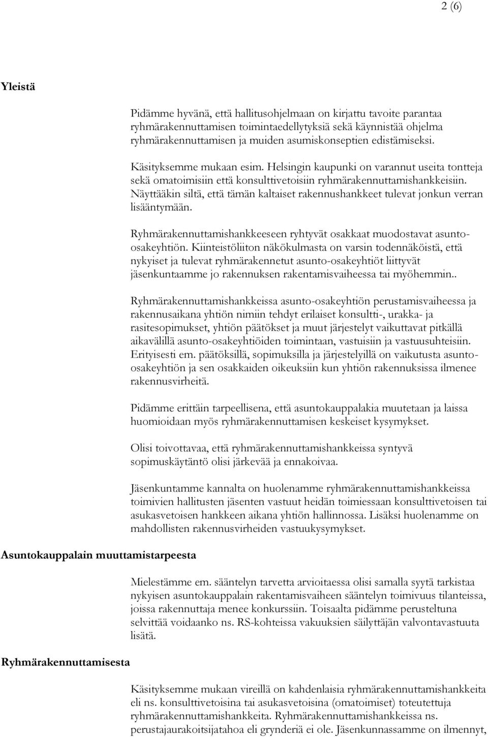 Helsingin kaupunki on varannut useita tontteja sekä omatoimisiin että konsulttivetoisiin ryhmärakennuttamishankkeisiin.