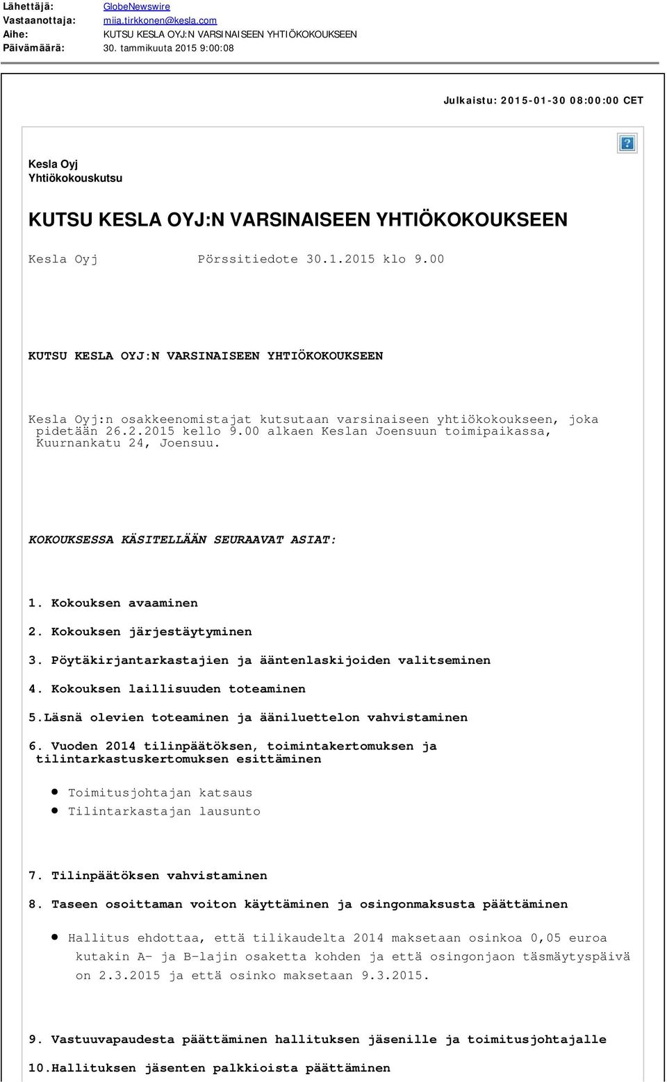 00 KUTSU KESLA OYJ:N VARSINAISEEN YHTIÖKOKOUKSEEN Kesla Oyj:n osakkeenomistajat kutsutaan varsinaiseen yhtiökokoukseen, joka pidetään 26.2.2015 kello 9.