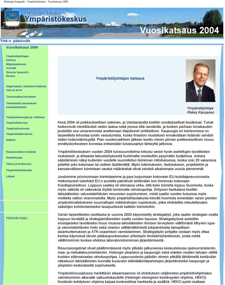 Talous ja tuottavuus Ympäristölautakunta Liitteet Helsinki-haku Ympäristöjohtaja Pekka Kansanen Kesä 2004 oli poikkeuksellisen sateinen, ja Vantaanjoella koettiin ennätykselliset kesätulvat.