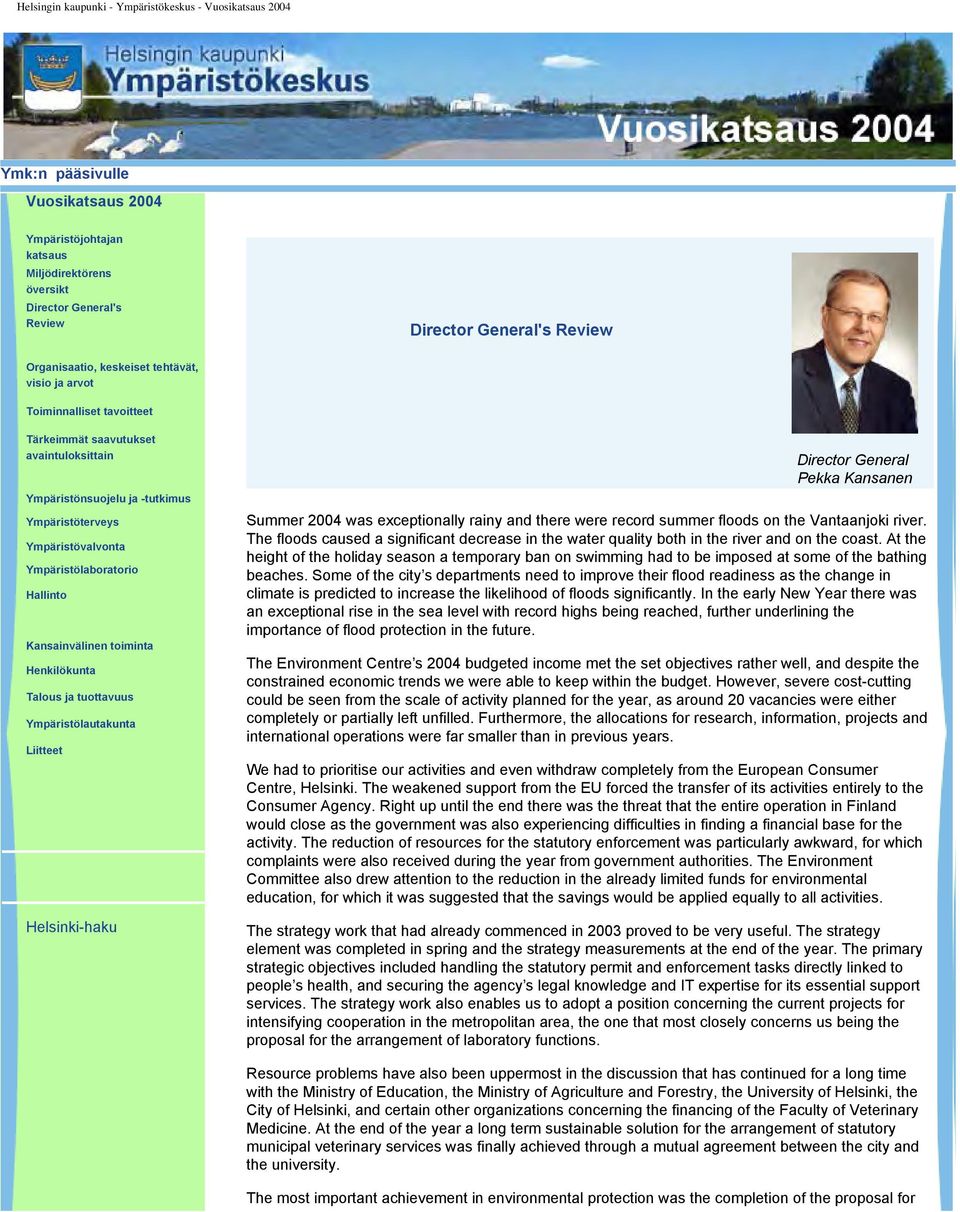 Talous ja tuottavuus Ympäristölautakunta Liitteet Helsinki-haku Director General Pekka Kansanen Summer 2004 was exceptionally rainy and there were record summer floods on the Vantaanjoki river.