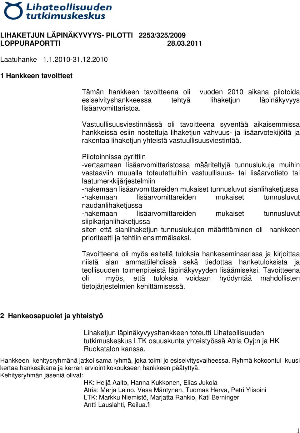 Vastuullisuusviestinnässä oli tavoitteena syventää aikaisemmissa hankkeissa esiin nostettuja lihaketjun vahvuus- ja lisäarvotekijöitä ja rakentaa lihaketjun yhteistä vastuullisuusviestintää.