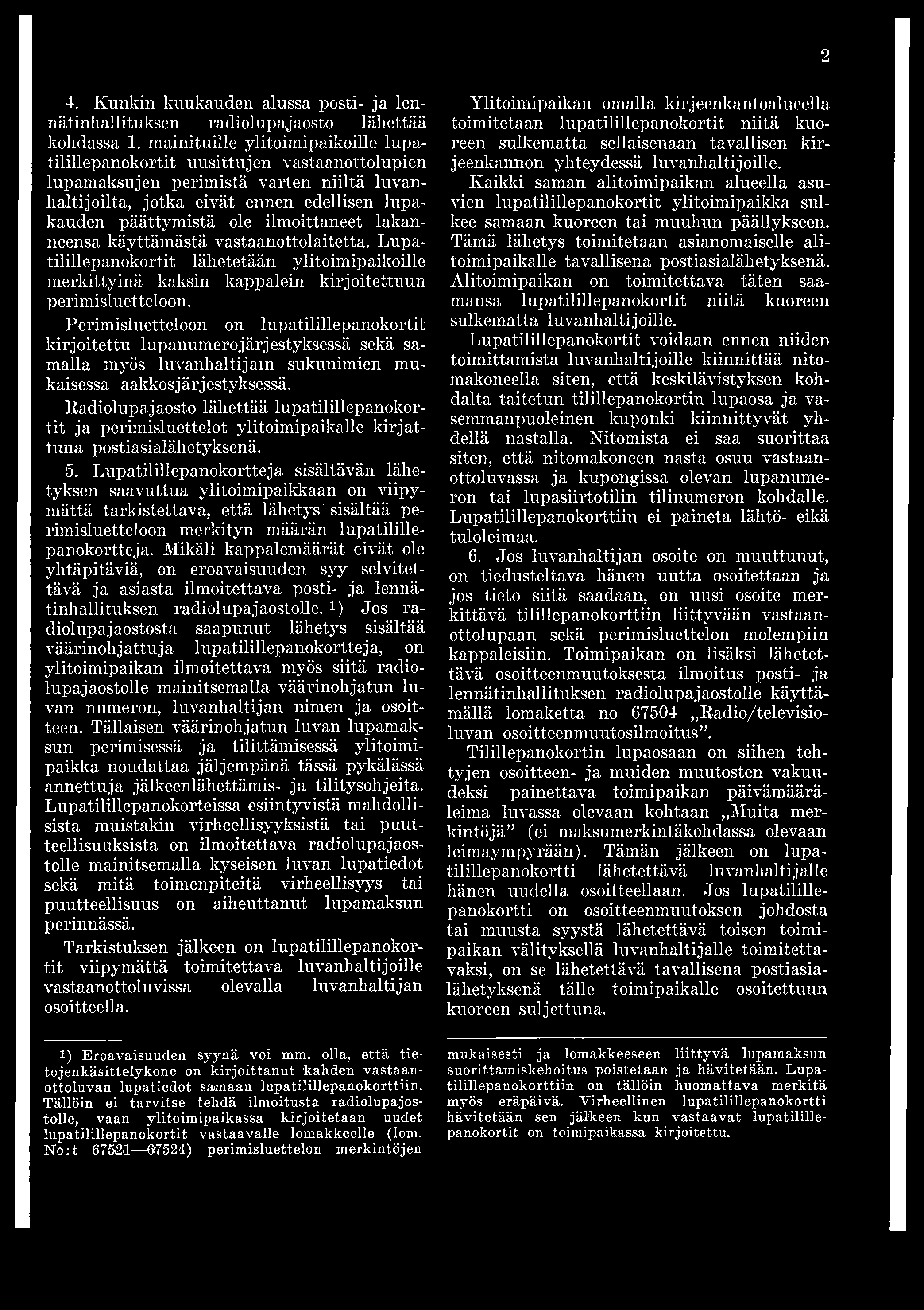 2 4. Kunkin kuukauden alussa posti- ja lennätinliallituksen radiolupajaosto lähettää kohdassa 1.