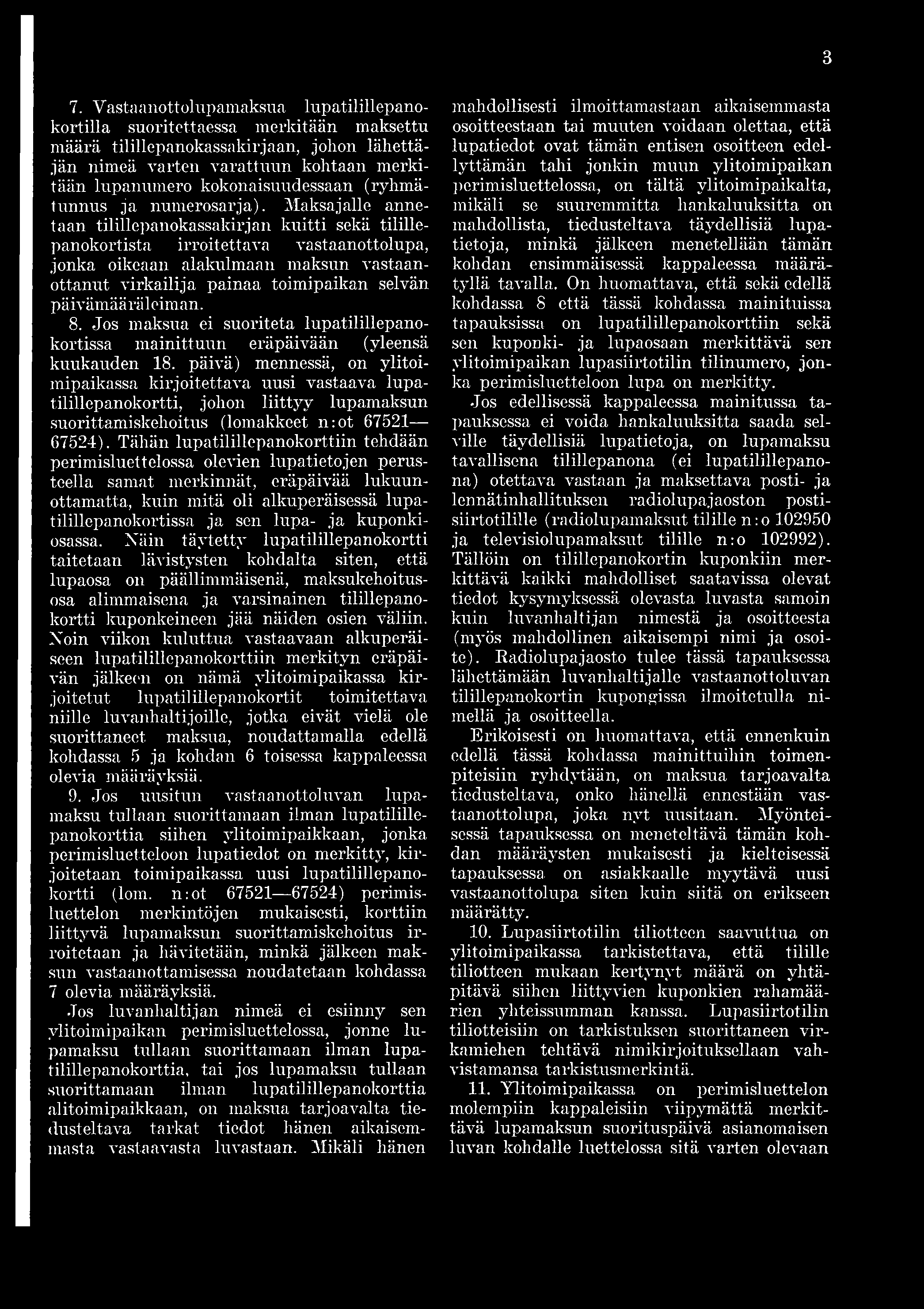 3 7. Vastaanottolupamaksua lupatilillepanokortilla suoritettaessa merkitään maksettu määrä tilillepanokassakirjaan, johon lähettäjän nimeä varten varattuun kohtaan merkitään lupanumero