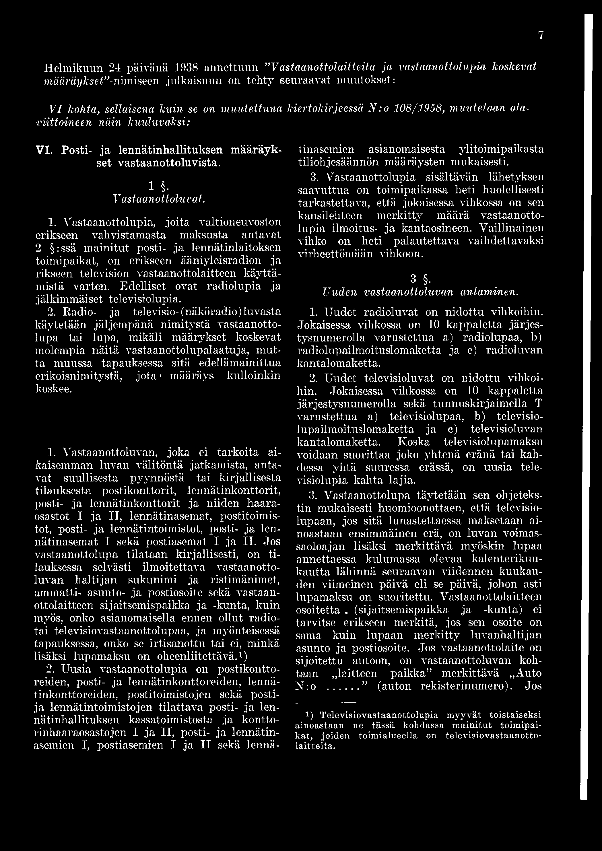 7 Helmikuun 24 päivänä 1938 annettuun Vastaanottolaitteita ja vastaanottolupia koskevat määräykset -nimiseen.