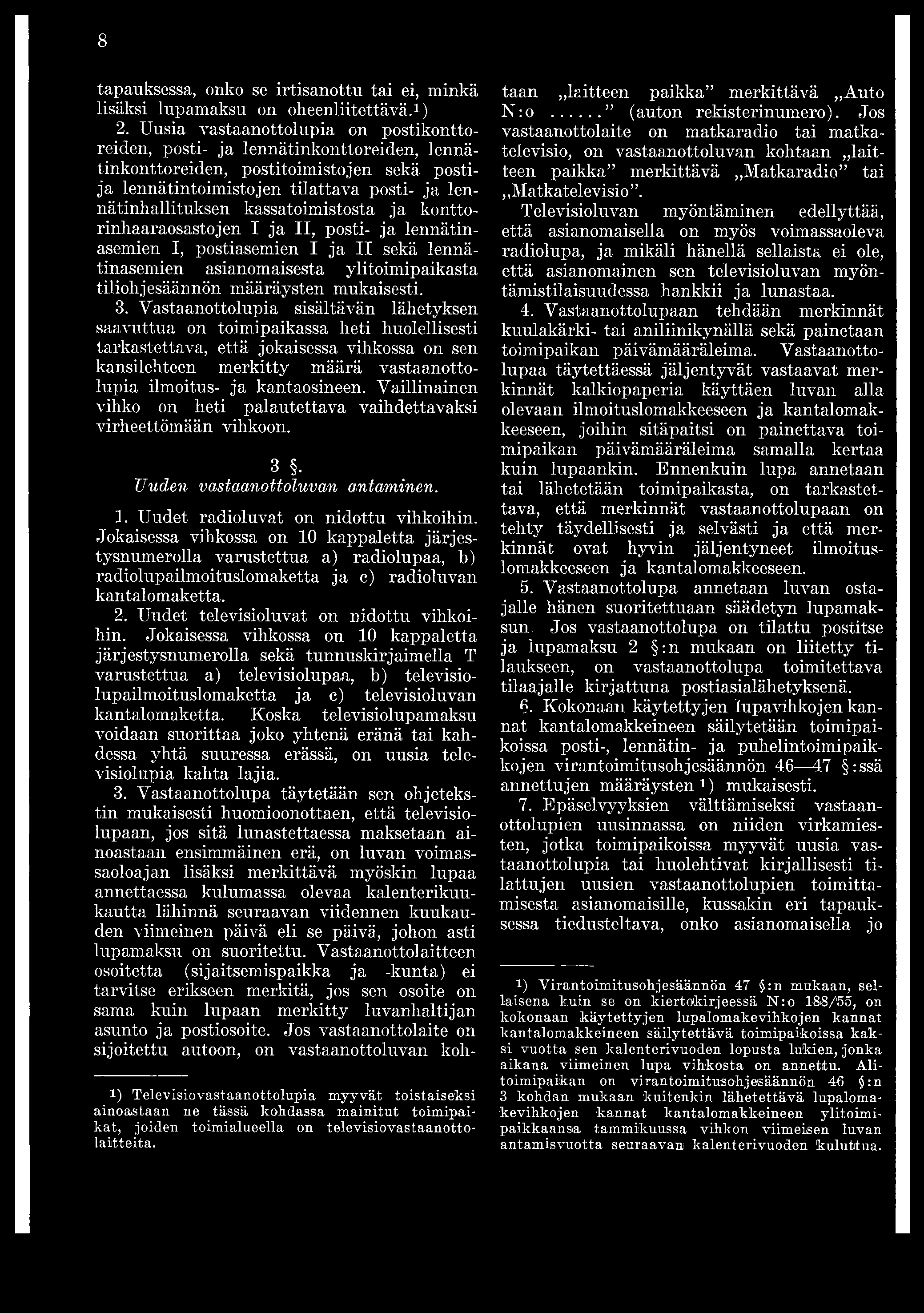 8 tapauksessa, onko se irtisanottu tai ei, minkä lisäksi lupamaksu on oheenliitettävä.1 *3) 2.