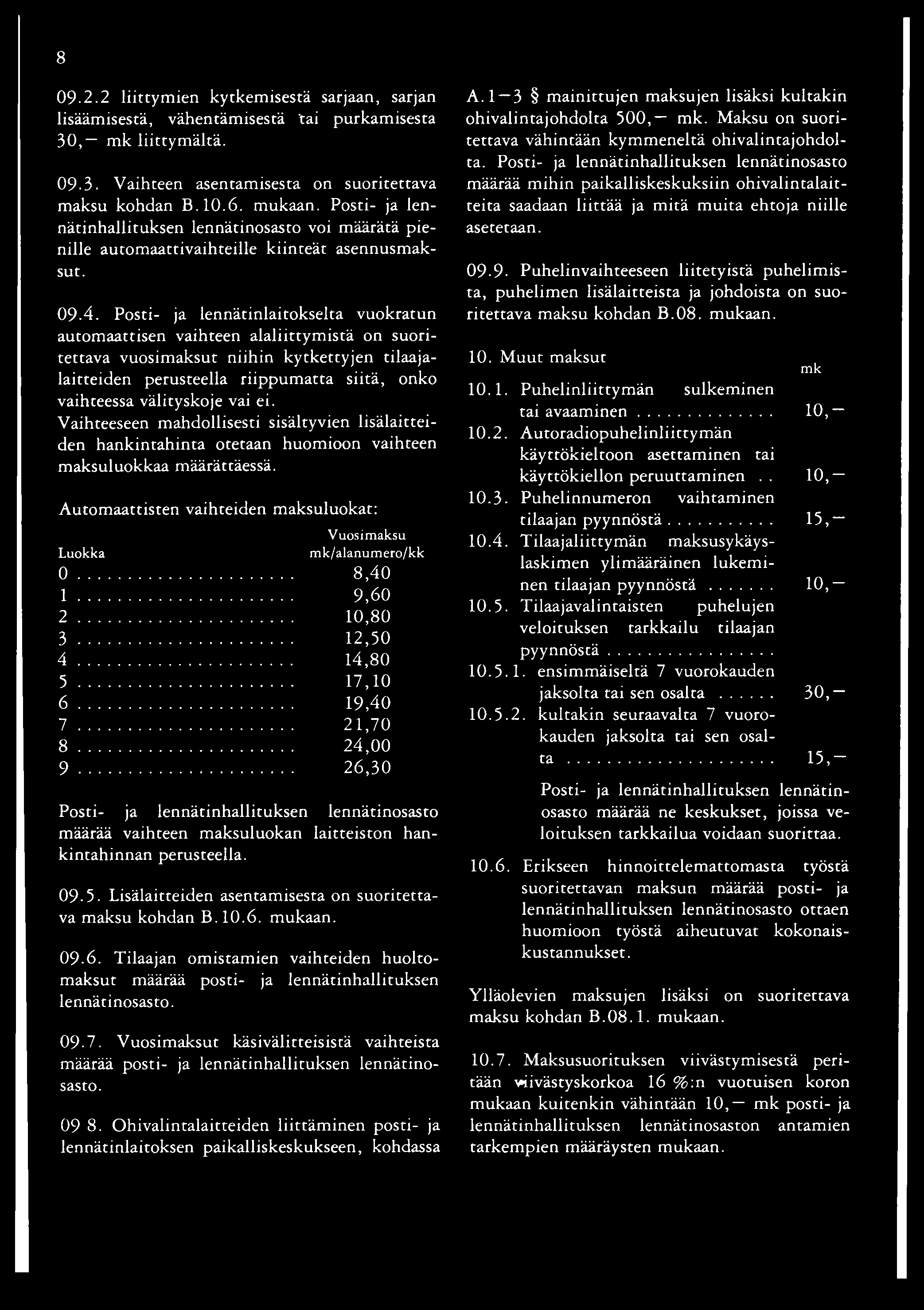 8 09-2.2 liittymien kytkemisestä sarjaan, sarjan lisäämisestä, vähentämisestä 'tai purkamisesta 30, liittymältä. 09-3. Vaihteen asentamisesta on suoritettava maksu kohdan B.10.6. mukaan.