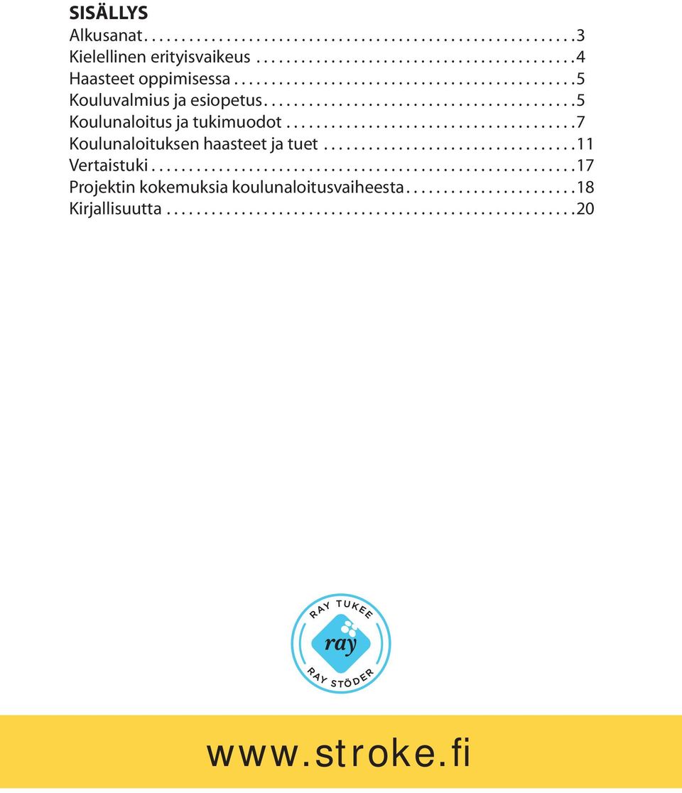 ......................................7 Koulunaloituksen haasteet ja tuet..................................11 Vertaistuki.