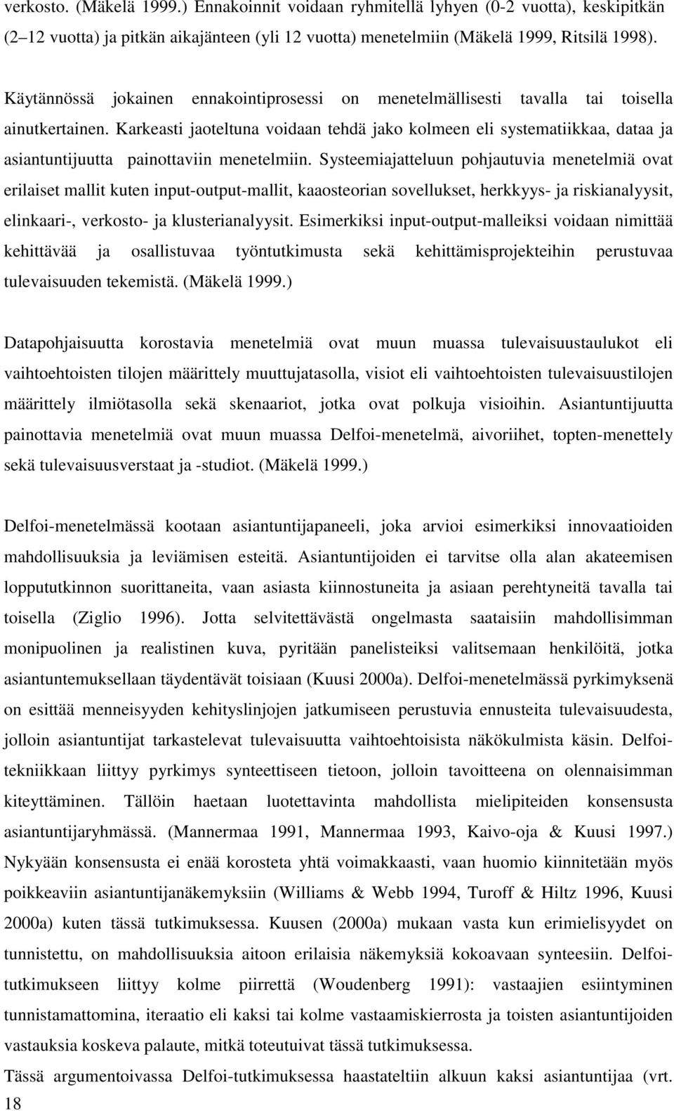 Karkeasti jaoteltuna voidaan tehdä jako kolmeen eli systematiikkaa, dataa ja asiantuntijuutta painottaviin menetelmiin.