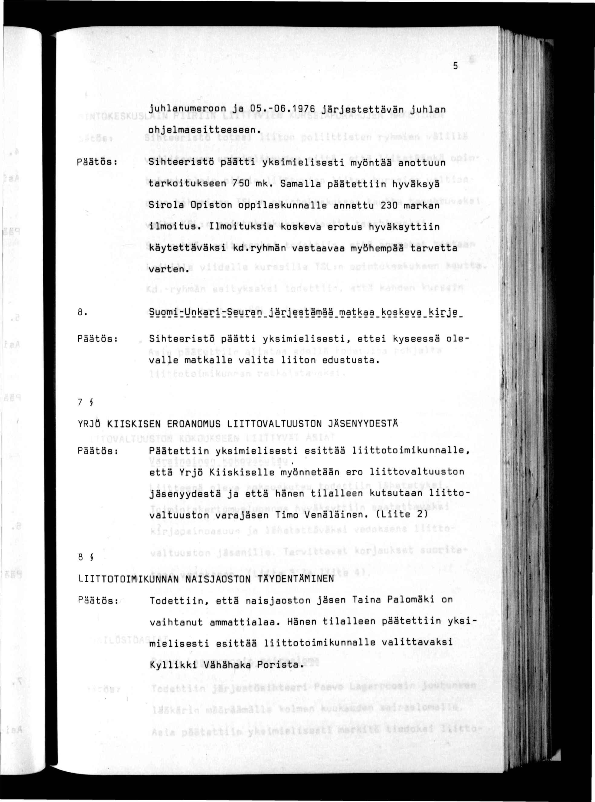 t. juhlanumeroon ja Q5,-06.1976 järjestettävän ohjelmaestteeseen. juhlan : t Shteerstö päätt yksmelsest myöntää anottuun tarkotukseen 750 mk.