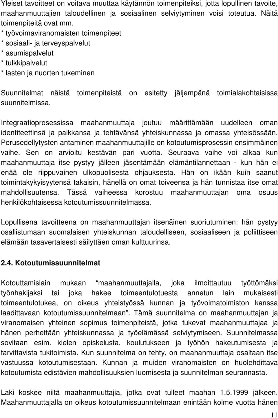 toimialakohtaisissa suunnitelmissa. Integraatioprosessissa maahanmuuttaja joutuu määrittämään uudelleen oman identiteettinsä ja paikkansa ja tehtävänsä yhteiskunnassa ja omassa yhteisössään.