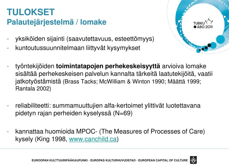 jatkotyöstämistä (Brass Tacks; McWilliam & Winton 1990; Määttä 1999; Rantala 2002) - reliabiliteetti: summamuuttujien alfa-kertoimet ylittivät