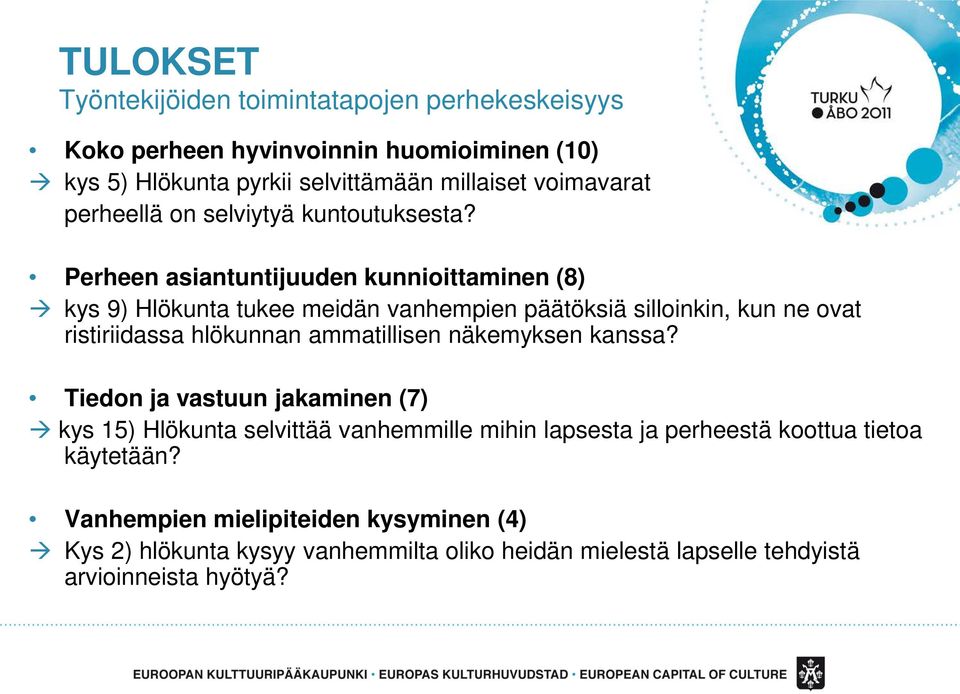 Perheen asiantuntijuuden kunnioittaminen (8) kys 9) Hlökunta tukee meidän vanhempien päätöksiä silloinkin, kun ne ovat ristiriidassa hlökunnan ammatillisen