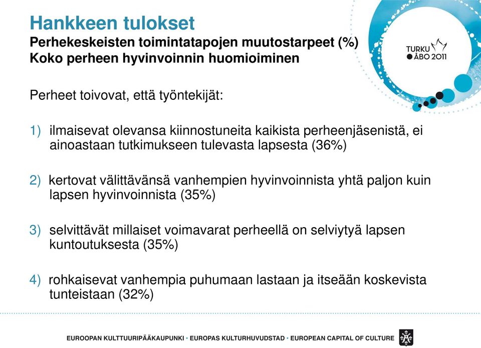 2) kertovat välittävänsä vanhempien hyvinvoinnista yhtä paljon kuin lapsen hyvinvoinnista (35%) 3) selvittävät millaiset