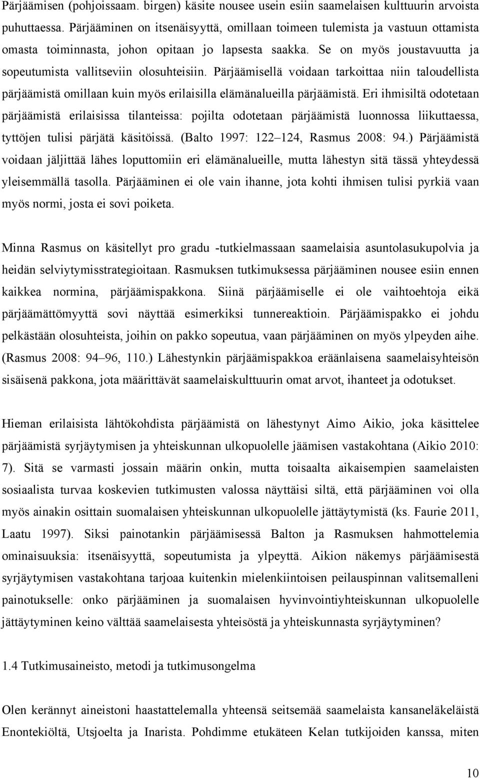 Pärjäämisellä voidaan tarkoittaa niin taloudellista pärjäämistä omillaan kuin myös erilaisilla elämänalueilla pärjäämistä.