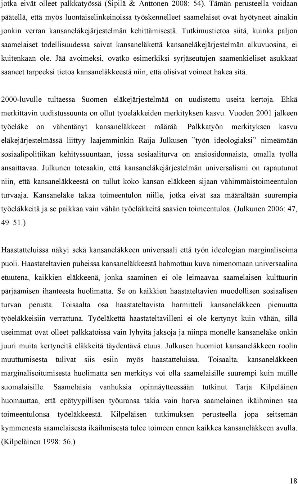 Tutkimustietoa siitä, kuinka paljon saamelaiset todellisuudessa saivat kansaneläkettä kansaneläkejärjestelmän alkuvuosina, ei kuitenkaan ole.