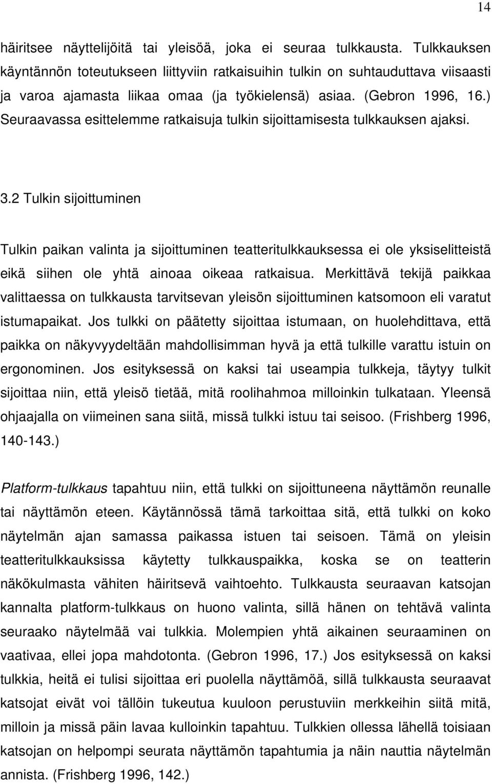 ) Seuraavassa esittelemme ratkaisuja tulkin sijoittamisesta tulkkauksen ajaksi. 3.