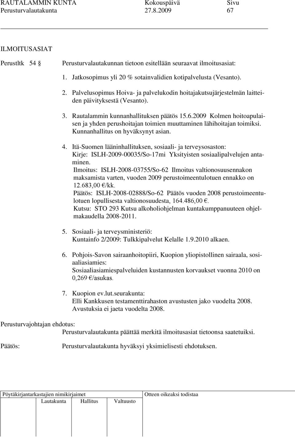 Itä-Suomen lääninhallituksen, sosiaali- ja terveysosaston: Kirje: ISLH-2009-00035/So-17mi Yksityisten sosiaalipalvelujen antaminen.