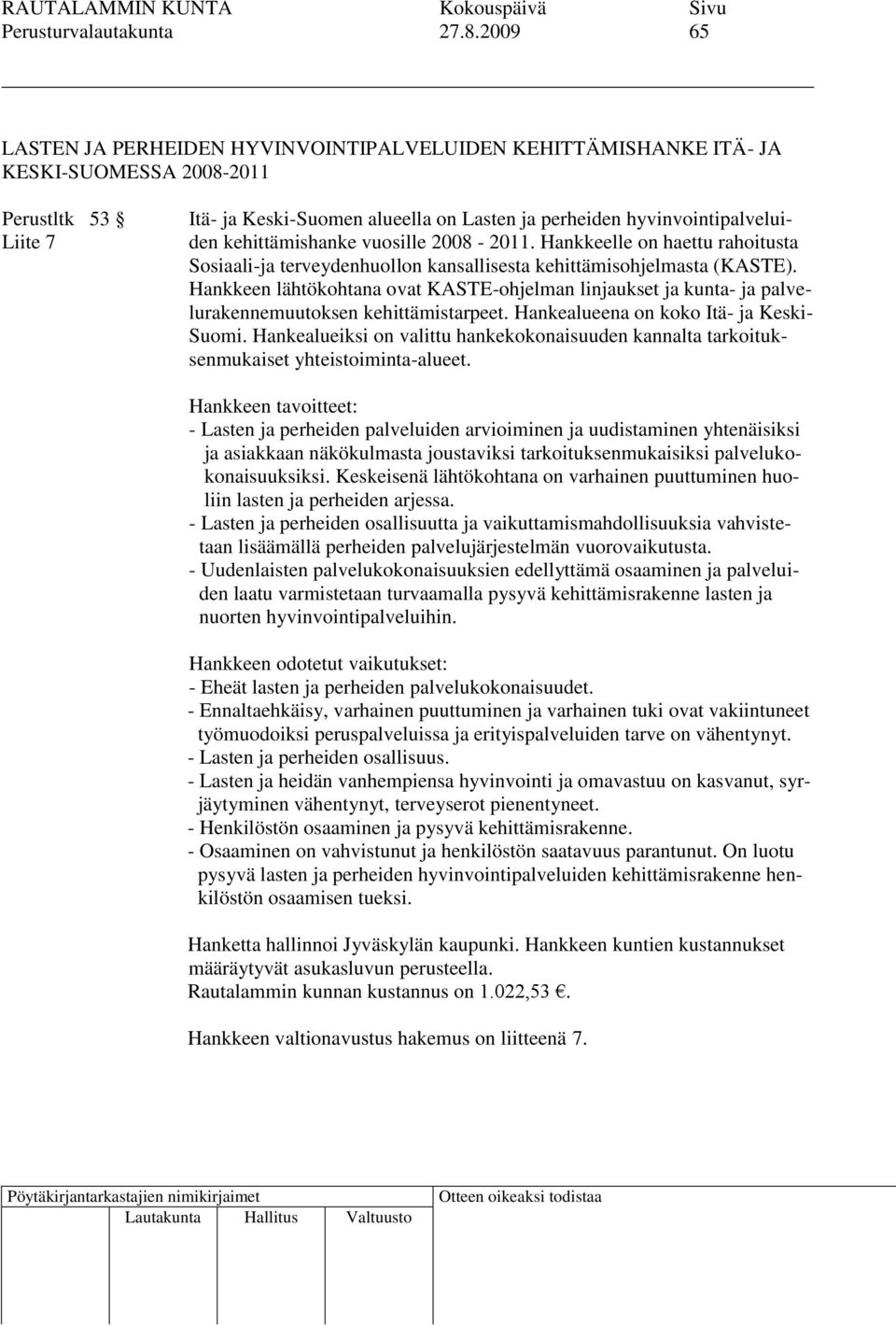 kehittämishanke vuosille 2008-2011. Hankkeelle on haettu rahoitusta Sosiaali-ja terveydenhuollon kansallisesta kehittämisohjelmasta (KASTE).